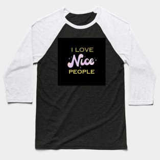 I love nice people Baseball T-Shirt